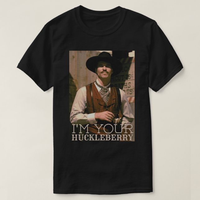 I'm your huckleberry  T-Shirt (Design Front)