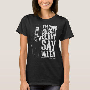 Im Your Huckleberry T-Shirt