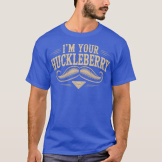 I'm Your Huckleberry T-Shirt