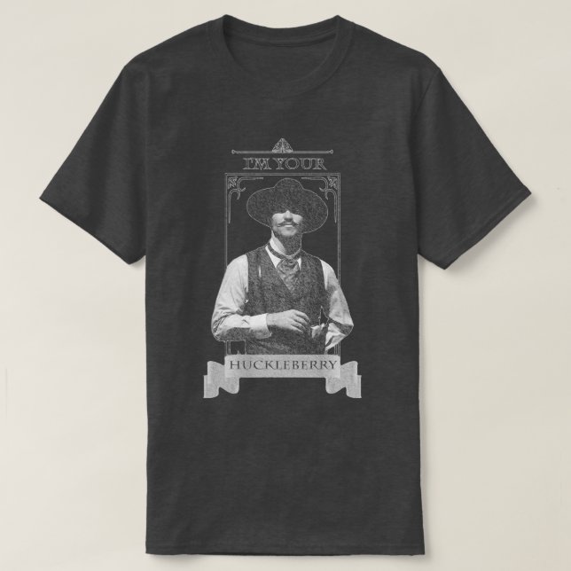 Im Your Huckleberry T-Shirt (Design Front)