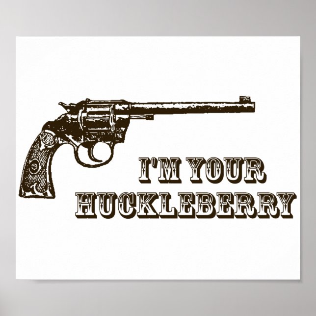 I'm Your Huckleberry Western Gun Poster (Front)