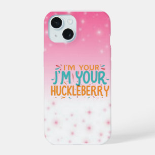 I'm Your J 'm Your Huckleberry" Phone Cover