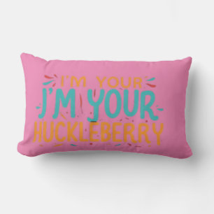 I'm Your J'm Your Huckleberry" Pillow