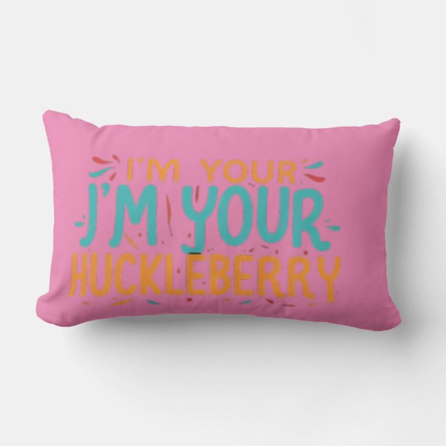 I'm Your J'm Your Huckleberry" Pillow (Front)