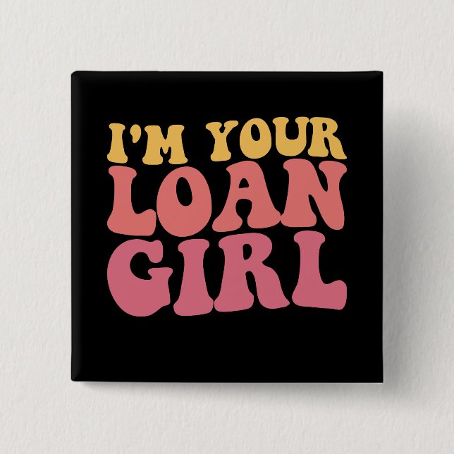 I'm Your Loan Girl Mortgage Loan Officer Real Esta 15 Cm Square Badge (Front)