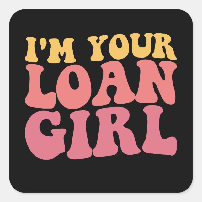 I'm Your Loan Girl Mortgage Loan Officer Real Esta Square Sticker (Front)