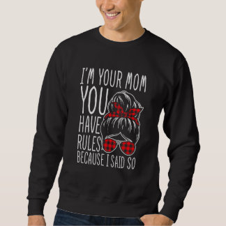 I'm Your Mum You Have Rules Family Kids Mother's Sweatshirt