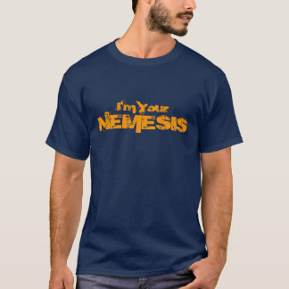 I'm Your Nemesis T-Shirt