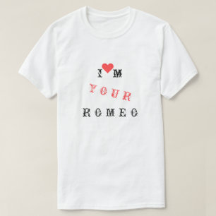 I'm Your Romeo T-Shirt - Love 