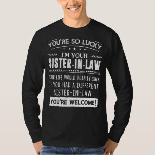 I'm Your Sister In Law For Sister In Law Brother T-Shirt