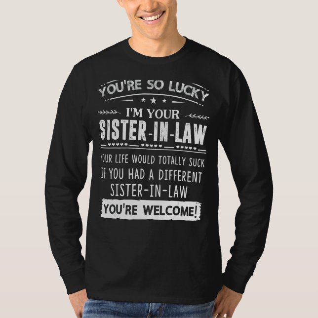 I'm Your Sister In Law  For Sister In Law Brother  T-Shirt (Front)