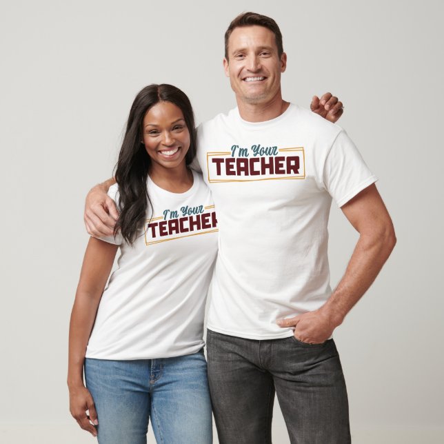 I'm Your Teacher T-Shirt (Unisex)