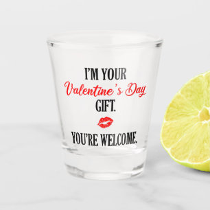 I'm Your Valentine's Day Gift Funny Valentine Shot Glass