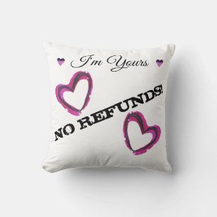 I'm Yours, NO REFUNDS! Cushion