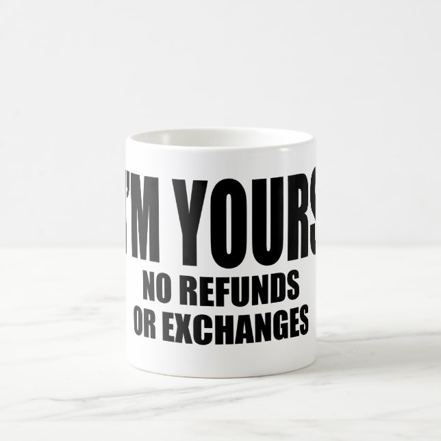 I'm Yours No Refunds Or Exchanges Coffee Mug (Center)