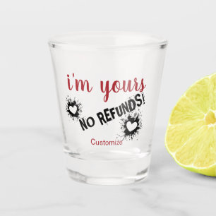 I'm Yours, No Refunds Shot Glass