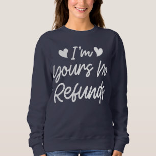 I'm Yours No Refunds Valentines Day Cute Wife Gift Sweatshirt
