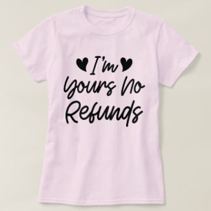 I'm Yours No Refunds Valentines Day Cute Wife Gift T-Shirt
