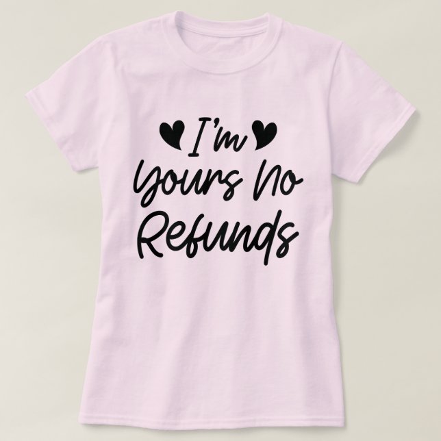 I'm Yours No Refunds Valentines Day Cute Wife Gift T-Shirt (Design Front)