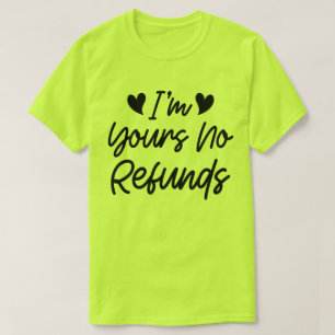 I'm Yours No Refunds Valentines Day Cute Wife Gift T-Shirt