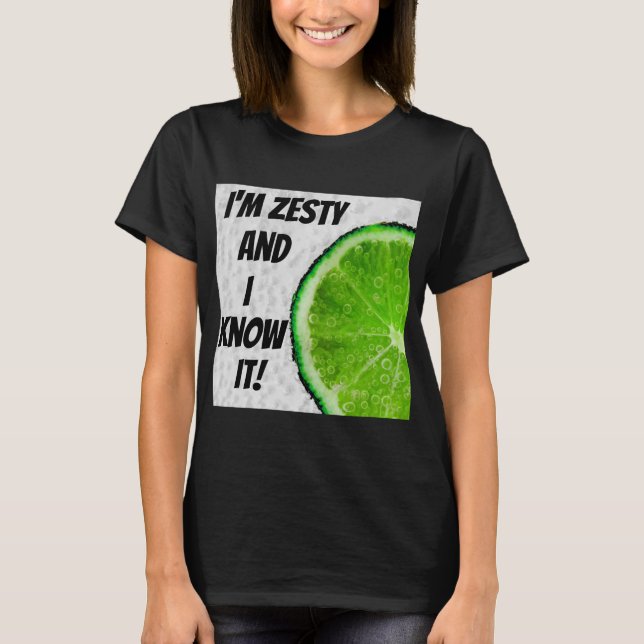 I'm Zesty and I Know It! Shirt T-Shirt (Front)