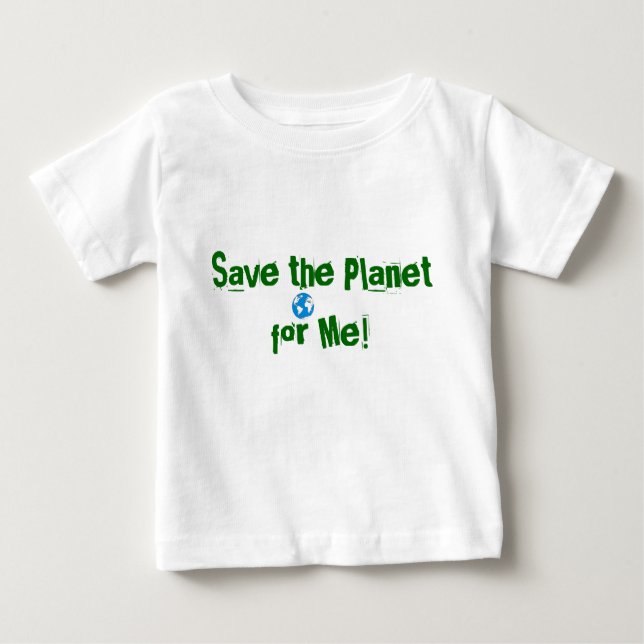 images, Save the Planet for Me! Baby T-Shirt (Front)