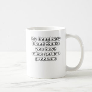 Imaginary Friend Serious Problems Funny Mug
