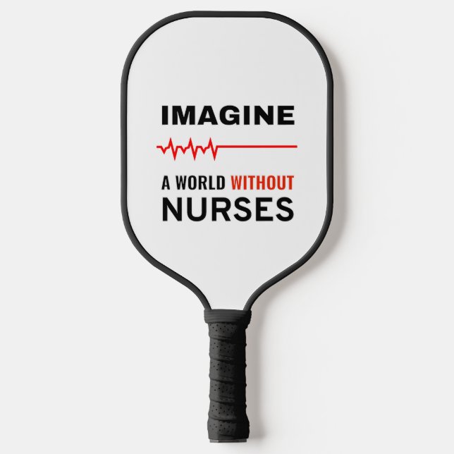 Imagine A World WIthout Nurses Pickleball Paddle (Front)