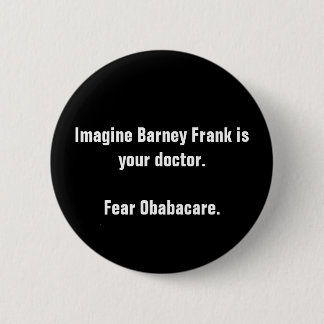 Imagine Barney Frank is your doctor.Fear Obabac... 6 Cm Round Badge