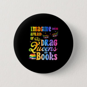 Imagine Being Afraid Of Drag Queens And Books Lgbt 6 Cm Round Badge