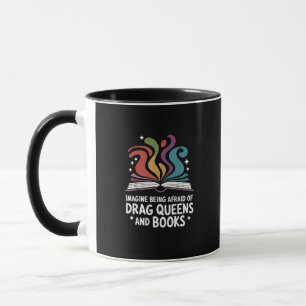 Imagine Being Afraid of Drag Queens and Books LGBT Mug