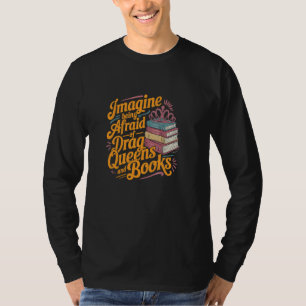 Imagine Being Afraid Of Drag Queens And Books LGBT T-Shirt
