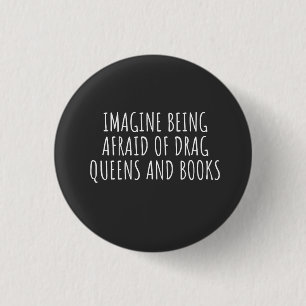 Imagine Being Afraid of Drag Queers, and Books 3 Cm Round Badge