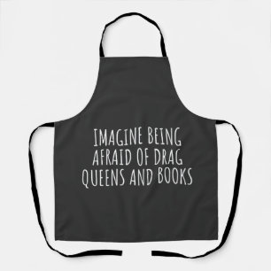 Imagine Being Afraid of Drag Queers, and Books Apron