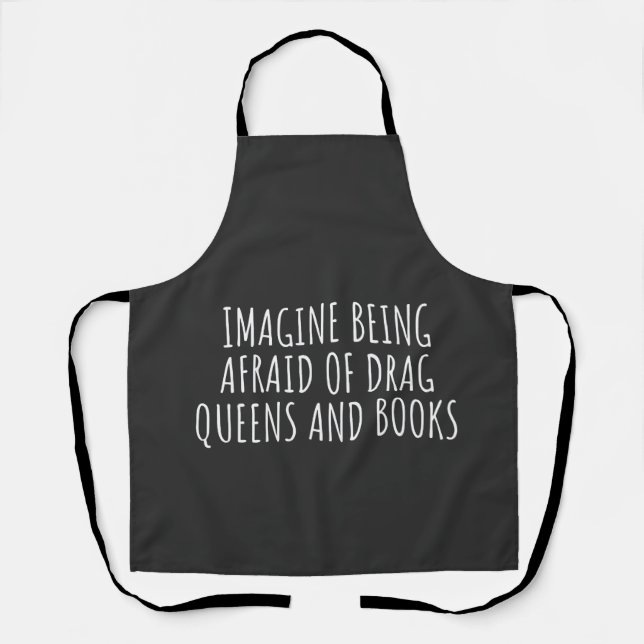 Imagine Being Afraid of Drag Queers, and Books Apron (Front)