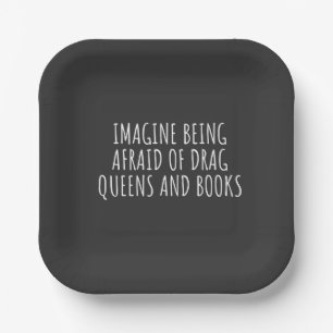 Imagine Being Afraid of Drag Queers, and Books Paper Plate