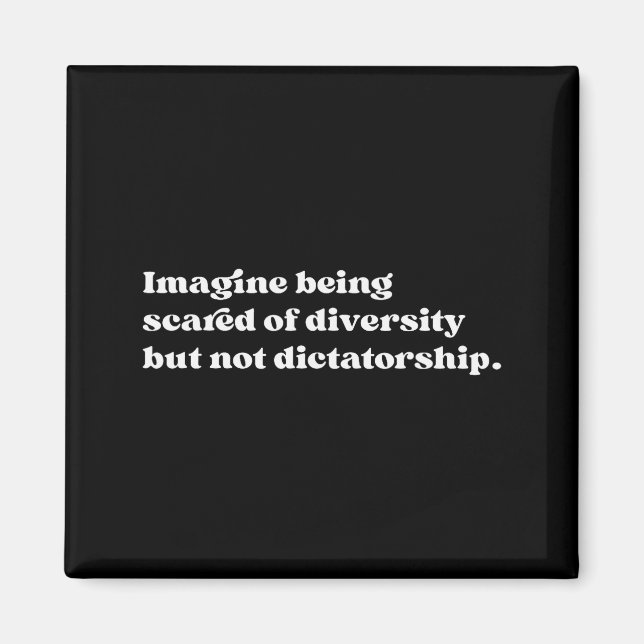 Imagine Being Ed Of Diversity But Not Dictatorship Magnet (Front)