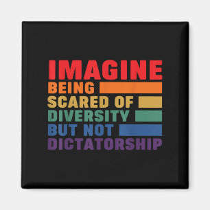 Imagine Being Ed Of Diversity But Not Dictatorship Magnet