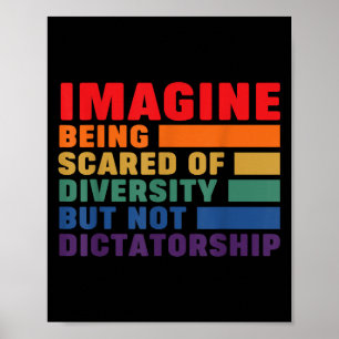 Imagine Being Ed Of Diversity But Not Dictatorship Poster