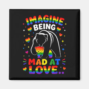 Imagine being mad at love lgbtq pride rainbow bear magnet