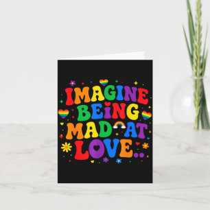 Imagine being mad at love pride rainbow equality card