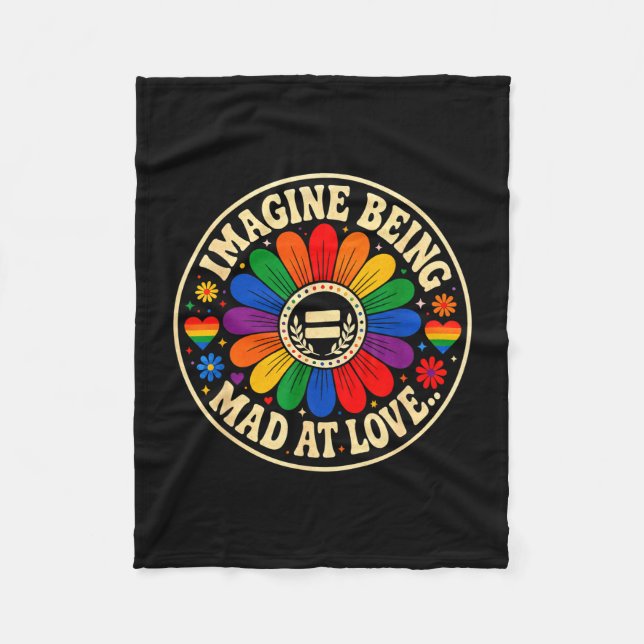 Imagine being mad at love pride rainbow equality  fleece blanket (Front)