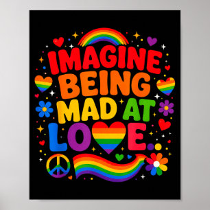 Imagine being mad at love pride rainbow equality poster
