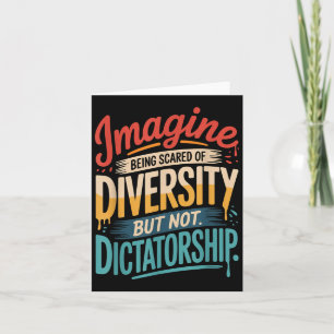 Imagine Being Scared Of Diversity But Not Dictator Card