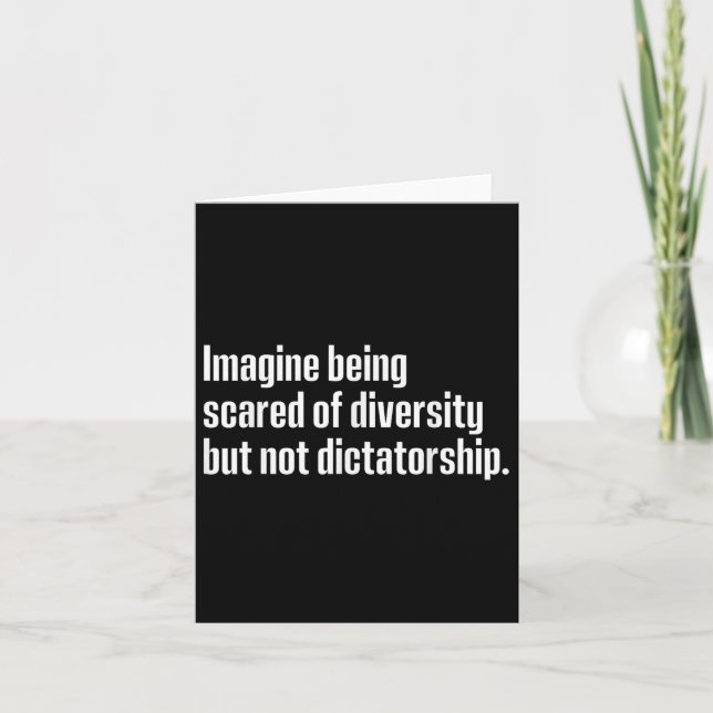 Imagine Being Scared Of Diversity But Not Dictator Card (Front)