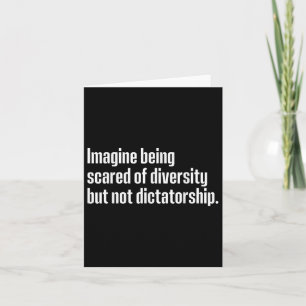 Imagine Being Scared Of Diversity But Not Dictator Card