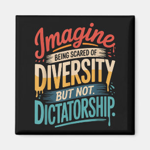Imagine Being Scared Of Diversity But Not Dictator Magnet