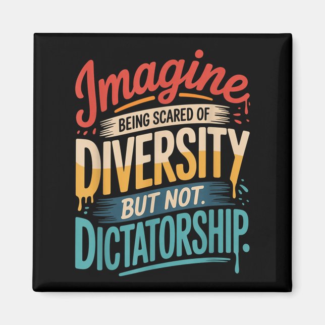 Imagine Being Scared Of Diversity But Not Dictator Magnet (Front)