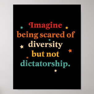 Imagine Being Scared Of Diversity But Not Dictator Poster