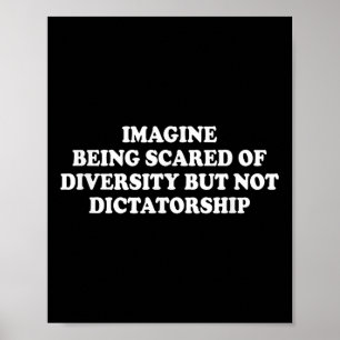 Imagine Being Scared Of Diversity But Not Dictator Poster